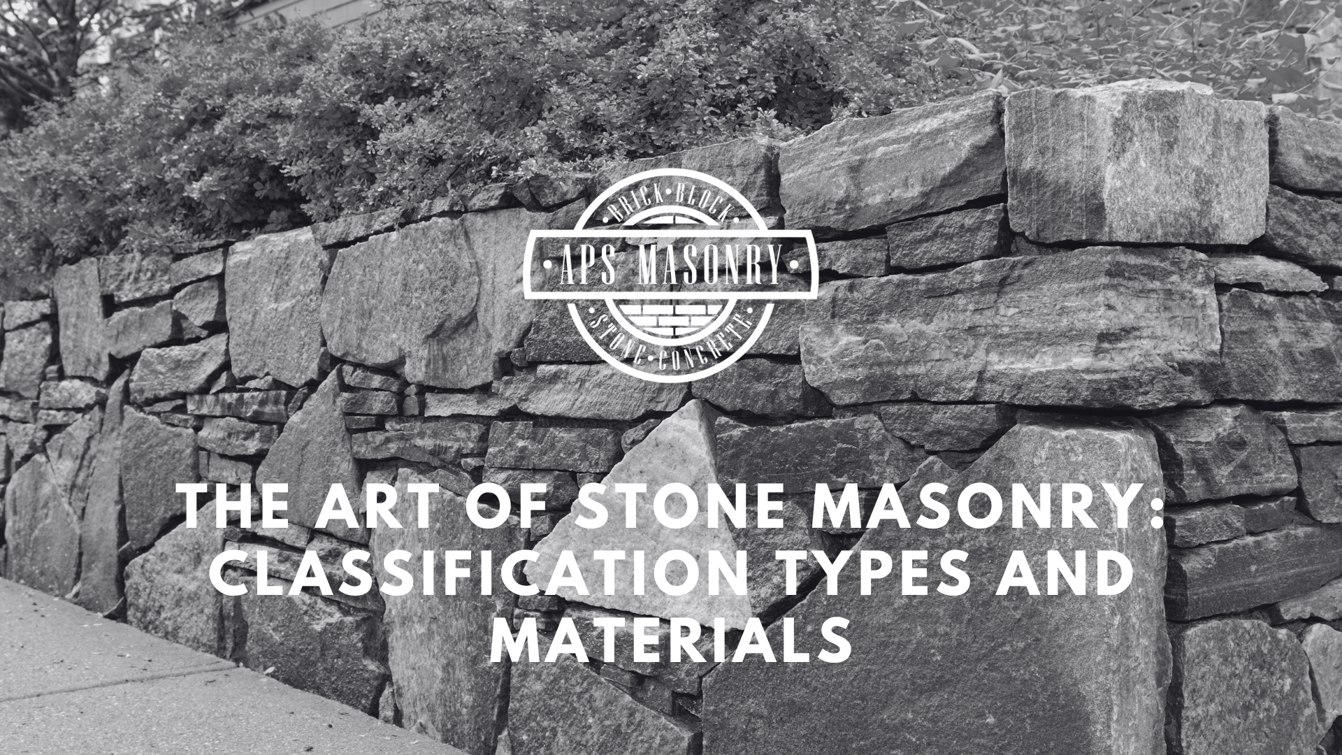 A black and white image featuring a well-crafted stone masonry wall with a variety of interlocked stones and the APS Masonry logo at the center. Above the logo, the title 