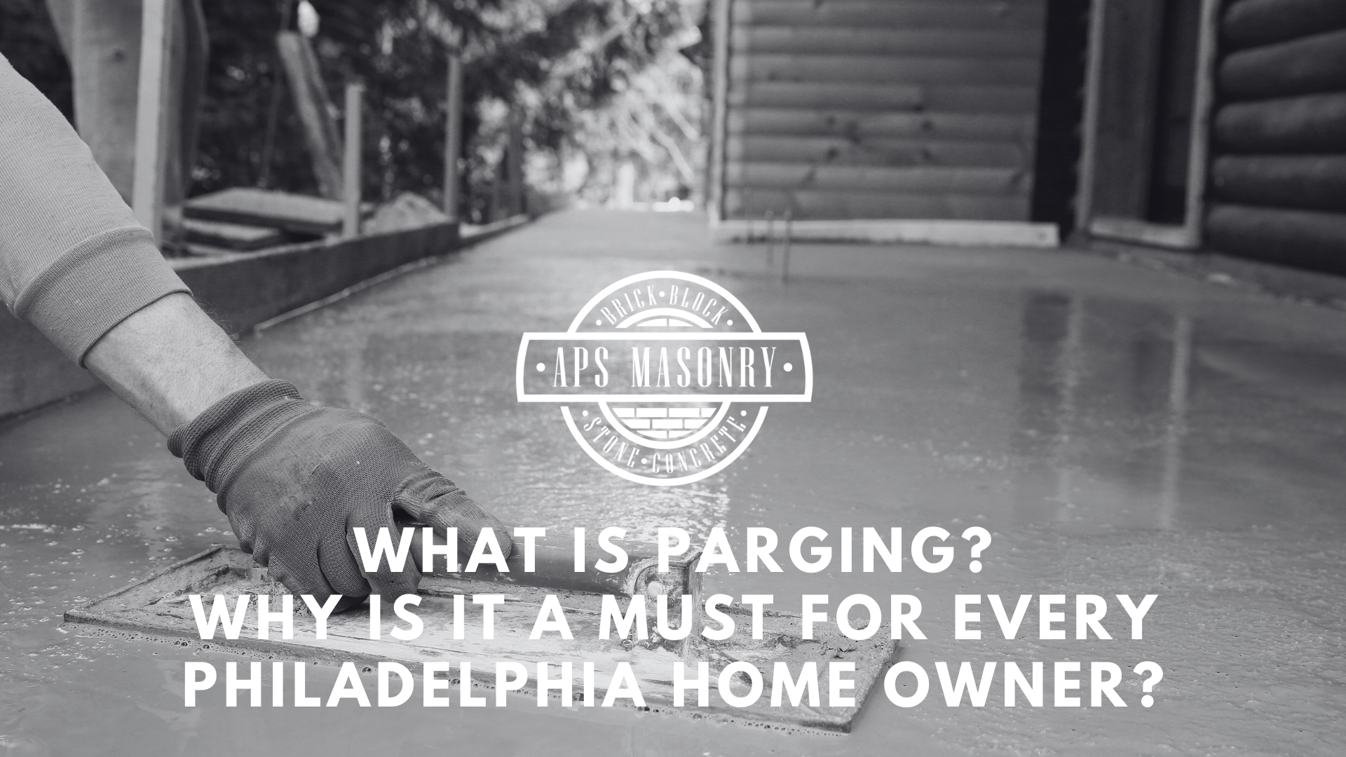 What is Parging? Why Is It a Must for Every Philadelphia Home Owner?